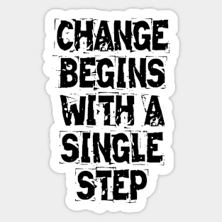 Change Begins With A Single Step Sticker